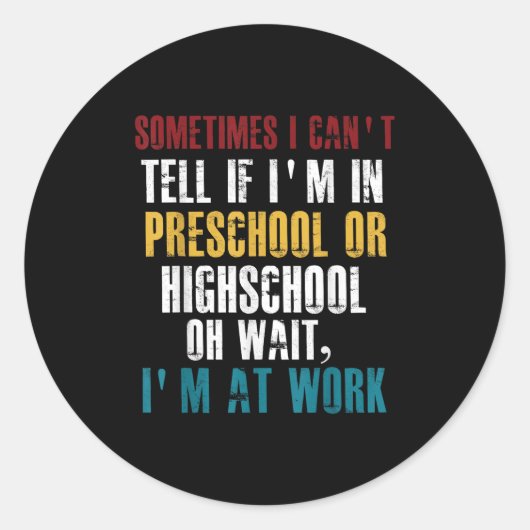Sticker Rond I Can't Tell If I'm In Preschool Or Highschool Fun (Devant)