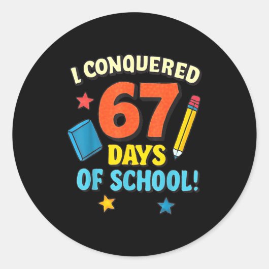 Sticker Rond I Conquered 67 Six Seven Days Of School Teachers B (Devant)