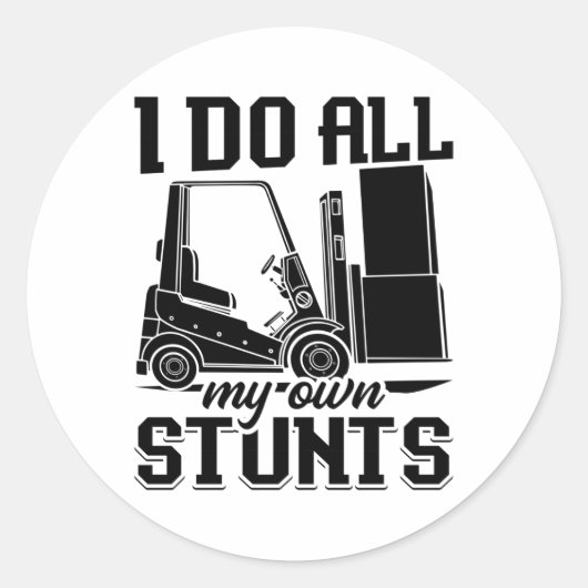Sticker Rond I Do All My Own Stunts Forklift Operator Driver (Devant)