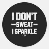 Sticker Rond I Don’t Sweat; I Sparkle... With Effort. (Devant)