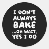 Sticker Rond I Don't Always Bake Funny Baker Baking  (Devant)