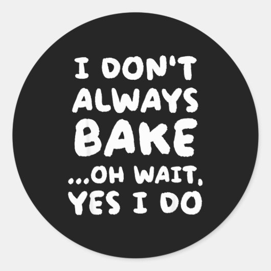 Sticker Rond I Don't Always Bake Funny Baker Baking  (Devant)