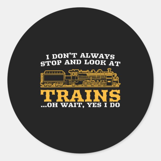 Sticker Rond I Don't Always Stop And Look At Trains, Gift Men W (Devant)