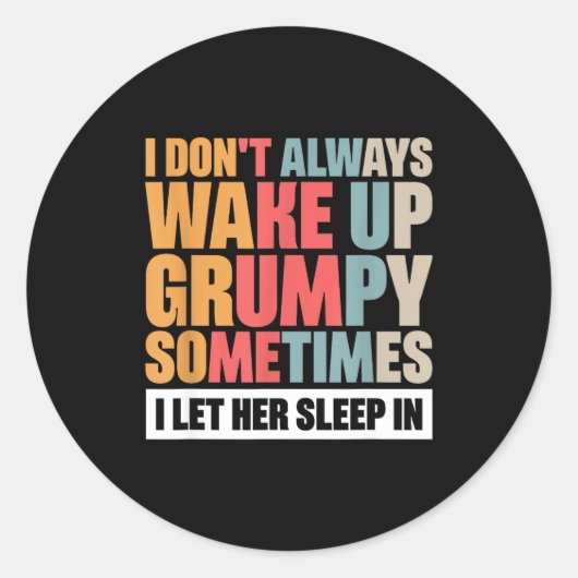 Sticker Rond I Don't Always Wake Up Mpy Sometimes I Let Her Sle (Devant)