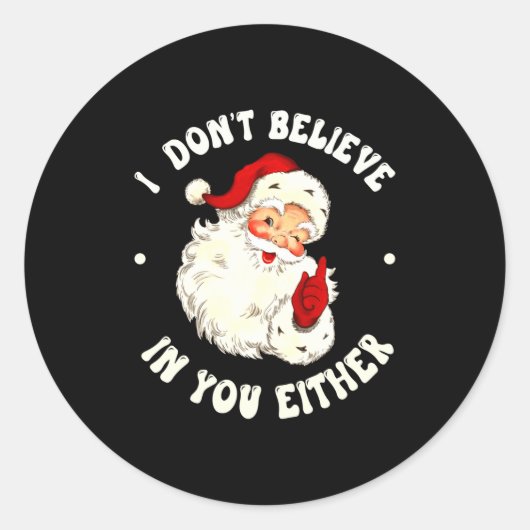 Sticker Rond I Don't Believe In You Either, Funny Santa Claus Q (Devant)