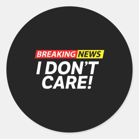 Sticker Rond I Don't Care Breaking News Funny  (Devant)