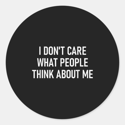 Sticker Rond I Don't Care What People Think About Me, Funny, Sa (Devant)