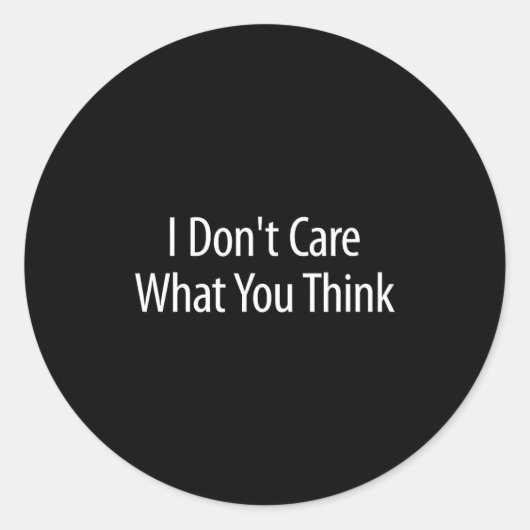 Sticker Rond I Don't Care What You Think -  (Devant)