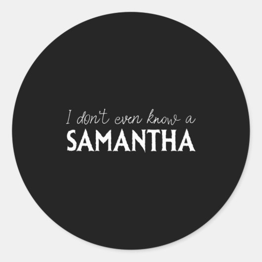 Sticker Rond I Don't Even Know A Samantha Funny Distressed Snow (Devant)