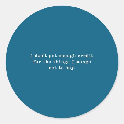 Sticker Rond I Don't Get Enough Credit For Things Funny Sarcast (Devant)