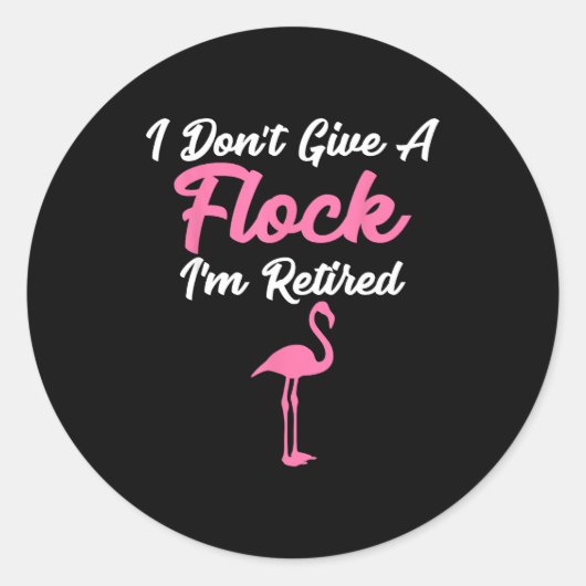 Sticker Rond I Don't Give A Flock I'm Retired Funny Flamingo  (Devant)