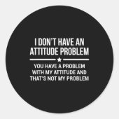 Sticker Rond I Don't Have An Attitude Problem Funny Sarcasm  (Devant)