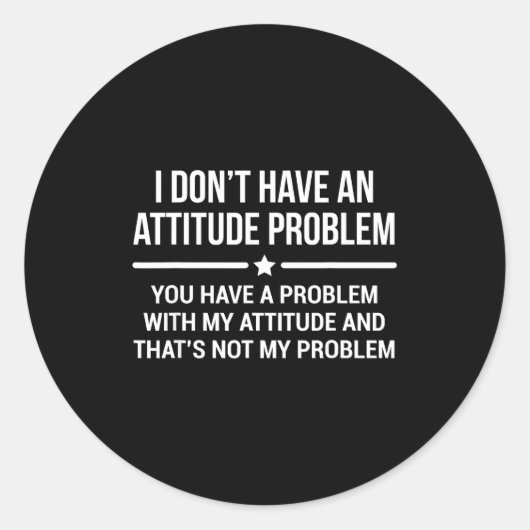 Sticker Rond I Don't Have An Attitude Problem Funny Sarcasm  (Devant)