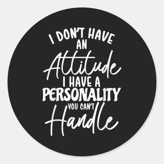 Sticker Rond I Don't Have Attitude I've Got A Ity You Cant Hand (Devant)