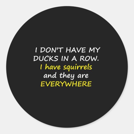 Sticker Rond I Don't Have My Ducks In A Row.  (Devant)
