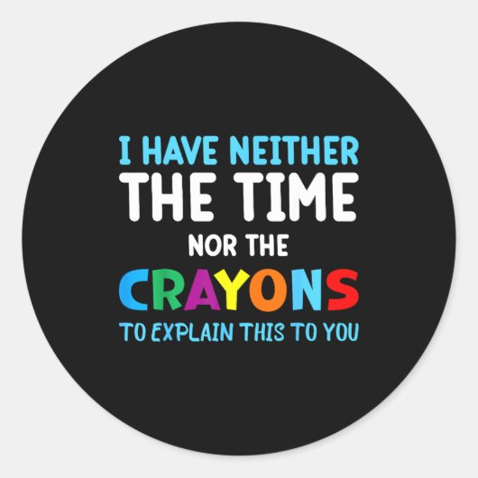 Sticker Rond I Don't Have The Time Or The Crayons Funny Sarcasm (Devant)