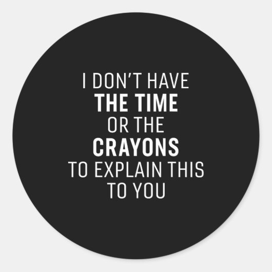 Sticker Rond I Don't Have The Time Or The Crayons Funny Sarcasm (Devant)