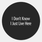 Sticker Rond I Don't Know - I Just Live Here -  (Devant)