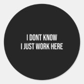 Sticker Rond I Don't Know I Just Work Here  (Devant)