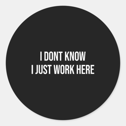 Sticker Rond I Don't Know I Just Work Here  (Devant)