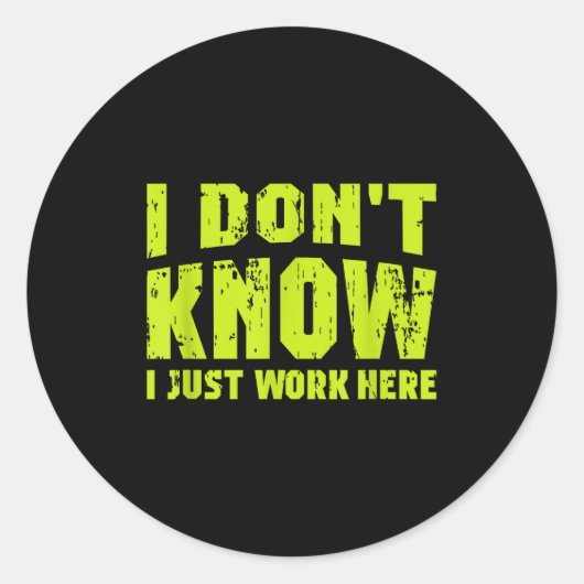 Sticker Rond I Don't Know I Just Work Here (Devant)