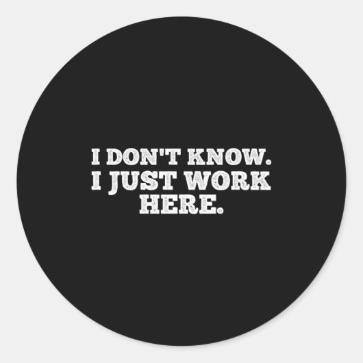 Sticker Rond I Don't Know I Just Work Here Funny Adult Sarcasti (Devant)