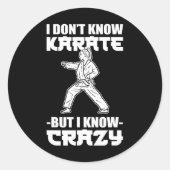 Sticker Rond I Dont Know Karate But I Know Crazy Karate Fighter (Devant)
