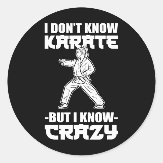 Sticker Rond I Dont Know Karate But I Know Crazy Karate Fighter (Devant)