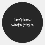 Sticker Rond I Don't Know What's Going On  (Devant)