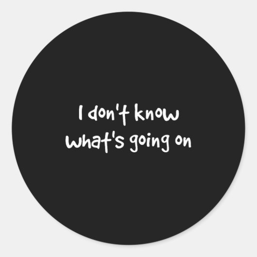 Sticker Rond I Don't Know What's Going On  (Devant)