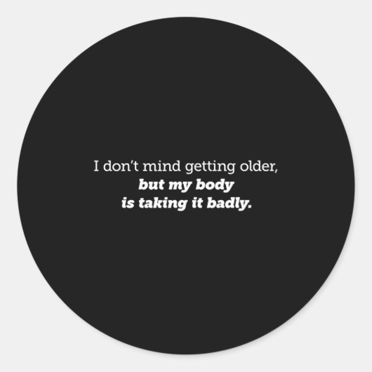 Sticker Rond I Don't Mind Getting Older, My Body Is Taking It B (Devant)