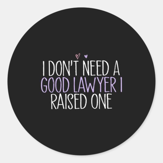 Sticker Rond I Don't Need A Good Lawyer I Raised One  (Devant)