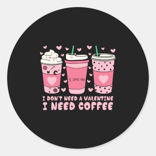 Sticker Rond I Dont Need A Valentine I Need Coffee Anti Valent  (Devant)