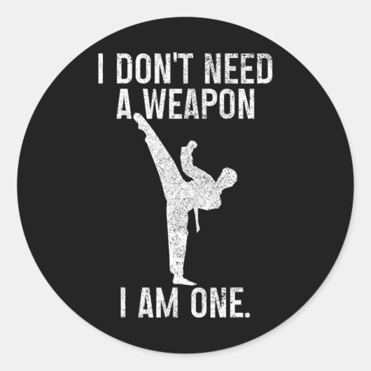 Sticker Rond I Don't Need A Weapon Am One Karate Jiu Jitsu Kung (Devant)