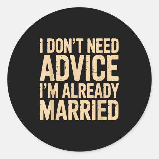 Sticker Rond I Don't Need Advice I'm Already Married Daily Marr (Devant)