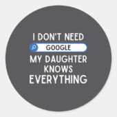 Sticker Rond I Don't Need Google My Daughter Knows Everything - (Devant)