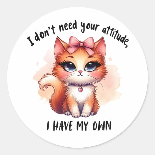 Sticker Rond I Don't Need Your Attitude Funny Cat Lover Gift  (Devant)