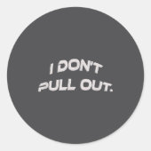 Sticker Rond I Don't Pull Out (Devant)