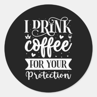 Sticker Rond I Drink Coffee For Your Protection 