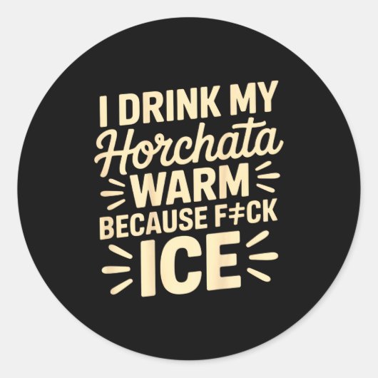 Sticker Rond I Drink My Horchata Warm Funny Beverage Lover Quot (Devant)