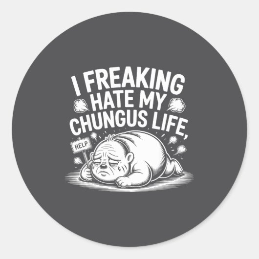 Sticker Rond I Freaking Hate My Chungus Life Funny Meme Quote  (Devant)