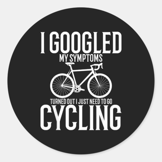 Sticker Rond I Googled My Symptoms Turns Out I Just Need To Go  (Devant)