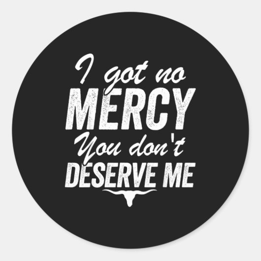 Sticker Rond I Got No Mercy You Don't Deserve Me (Devant)