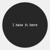 Sticker Rond I Hate It Here Sarcastic Quote Work Saying Snarky (Devant)