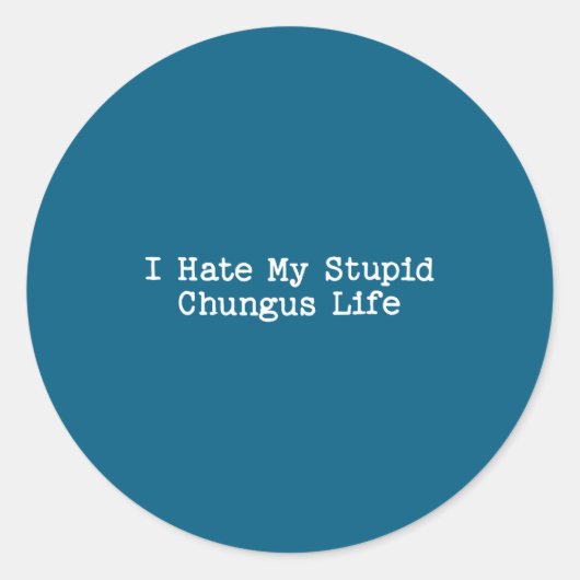 Sticker Rond I Hate My Stud Chungus Life Funny Brainrot Meme Wo (Devant)