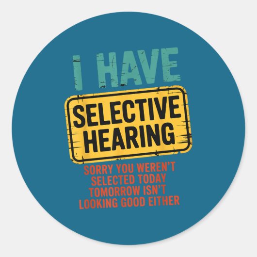 Sticker Rond I Have Selective Hearing You Werent Selected Today (Devant)