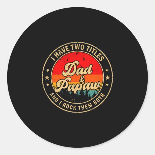 Sticker Rond I Have Two Titles Dad & Papaw I Rock Them Both (Devant)