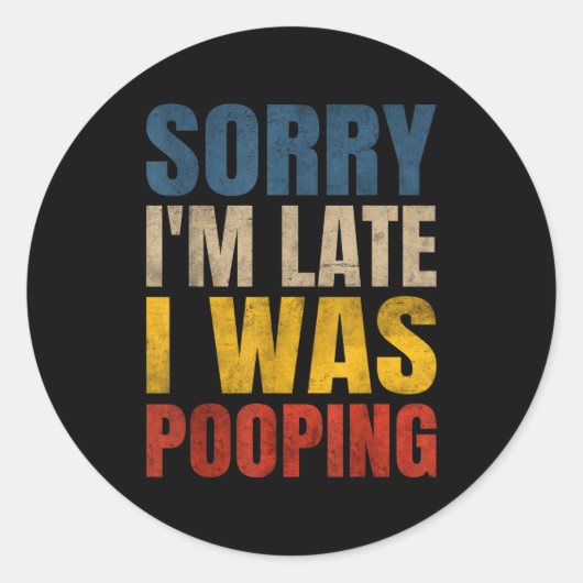 Sticker Rond I I Pooping m Late Saying Sorry Meme (Devant)