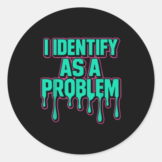 Sticker Rond I Identify As A Problem Funny Sarcastic Humor Sayi (Devant)