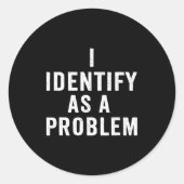 Sticker Rond I Identify As A Problem Funny Sarcastic Saying Hum (Devant)